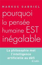 Couverture du livre « Pourquoi la pensée humaine est inégalable ? » de Markus Gabriel aux éditions Lattes