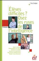 Couverture du livre « Élèves difficiles ? Osez les ruses de l'intelligence » de Yves Guegan aux éditions Esf
