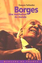 Couverture du livre « Borges - une restitution du monde » de Francois Taillandier aux éditions Mercure De France