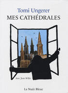 Couverture du livre « Tomi Ungerer et la cathédrale de Strasbourg » de Tomi Ungerer aux éditions La Nuee Bleue