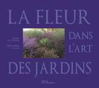 Couverture du livre « La fleur dans l'art des jardins » de Alain Le Toquin et Yves-Marie Allain aux éditions La Martiniere