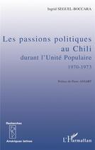 Couverture du livre « Les passions politiques au chili durant l'unite populaire 1970-1973 » de Seguel-Boccara I. aux éditions L'harmattan