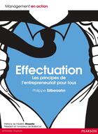 Couverture du livre « Effectuation ; les principes de l'entrepreunariat pour tous » de Philippe Silberzahn aux éditions Pearson