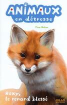 Couverture du livre « Animaux En Detresse T.4 ; Roxy, Le Renard Blessé » de Tina Nolan aux éditions Milan