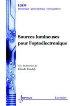 Couverture du livre « Sources lumineuses pour l'optoélectronique » de Froehly Claude aux éditions Hermes Science Publications