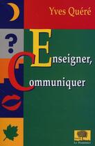 Couverture du livre « Enseigner, communiquer ; un art ou un métier ? » de Yves Quere aux éditions Le Pommier