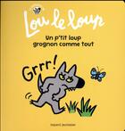 Couverture du livre « Lou le loup t.1 ; un p'tit loup grognon comme tout » de Marie-Helene Delval et Herve Secher et Murielle Szac et Catherine Proteaux-Zuber aux éditions Bayard Jeunesse