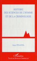 Couverture du livre « HISTOIRE DES SCIENCES DE L'HOMME ET DE LA CRIMINOLOGIE » de Jean Pinatel aux éditions L'harmattan