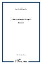 Couverture du livre « Le beau sire que voila - roman » de Jean-Rene Edighoffer aux éditions L'harmattan