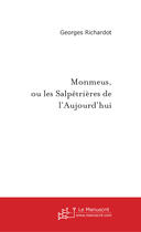 Couverture du livre « Monmeus, Ou Les Salpetrieres De L'Aujourd'Hui » de Richardot-G aux éditions Le Manuscrit