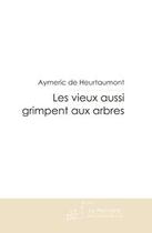 Couverture du livre « Les vieux aussi grimpent aux arbres » de Heurtaumont Aymeric aux éditions Le Manuscrit