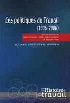 Couverture du livre « Les politiques du travail (1906-2006) ; acteurs, insitutions, réseaux » de  aux éditions Pu De Rennes