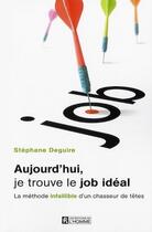 Couverture du livre « Aujourd'hui, je trouve le job idéal » de Stephane Deguire aux éditions Editions De L'homme