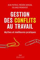 Couverture du livre « Gestion des conflits au travail » de Jean Poitras et Frederic Moisan et Solange Pronovost aux éditions Quebec Livres