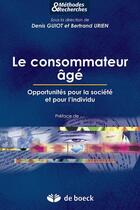 Couverture du livre « Le consommateur âgé ; opportunités pour la société et pour l'individu » de Denis Guiot et Bertrand Urien aux éditions De Boeck Superieur