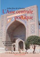Couverture du livre « L'Asie centrale poétique » de Arthur Brac De La Perriere aux éditions Books On Demand
