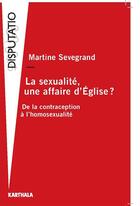 Couverture du livre « La sexualite, une affaire d'eglise ? - de la contraception a l'homosexualite » de Martine Sevegrand aux éditions Karthala
