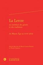 Couverture du livre « La lettre au carrefour des genres et des traditions ; du Moyen Age au XVIIe siècle » de  aux éditions Classiques Garnier