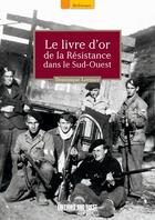 Couverture du livre « Livre d'or de la Résistance dans le Sud-Ouest » de Dominique Lormier aux éditions Sud Ouest Editions