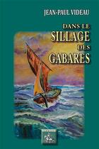 Couverture du livre « Dans le sillage des gabares » de Jean-Paul Videau aux éditions Editions Des Regionalismes