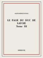 Couverture du livre « Le page du duc de Savoie t.3 » de Alexandre Dumas aux éditions Bibebook