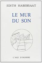 Couverture du livre « Le Mur Du Son » de Edith Habersaat aux éditions L'age D'homme