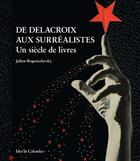 Couverture du livre « De Delacroix aux surréalistes ; un siècle de livres » de Julien Bogousslavsky aux éditions Ides Et Calendes