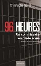 Couverture du livre « 96 heures ; un commissaire en garde à vue » de Christophe Gavat aux éditions Michalon