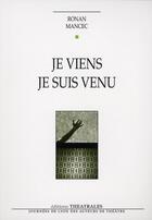 Couverture du livre « Je viens ; je suis venu » de Mancec R aux éditions Theatrales