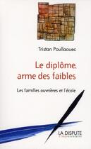 Couverture du livre « Le diplôme armé des faibles » de Poullaouec Tristan aux éditions Dispute