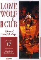 Couverture du livre « Lone wolf & cub Tome 17 : quand vient le loup » de Kazuo Koike et Goseki Kojima aux éditions Panini