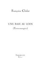 Couverture du livre « Une baie au loin - francoise cledat » de Francoise Cledat aux éditions Tarabuste