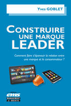 Couverture du livre « Construire une marque leader » de Yves Goblet aux éditions Editions Ems