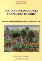 Couverture du livre « Histoire des provinces françaises du nord : Des principautés à l'empire de Charles Quint (900-1519) » de Henri Platelle et Denis Clauzel aux éditions Pu D'artois