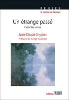 Couverture du livre « Un étrange passé ; l'indicible secret » de Jean-Claude Snyders aux éditions Fabert
