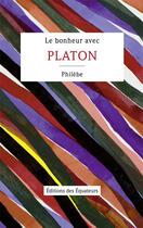 Couverture du livre « Le bonheur avec Platon ; Philèbe » de  aux éditions Des Equateurs