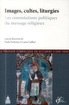 Couverture du livre « Images, cultes, liturgies : Les connotations politiques du message religieux » de Ventrone/Gaffuri aux éditions Editions De La Sorbonne