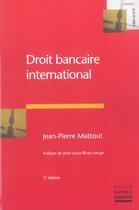 Couverture du livre « Droit bancaire international » de Jean-Pierre Mattout aux éditions Revue Banque