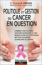 Couverture du livre « Politique et gestion du cancer en question » de Vinayak K. Prasad aux éditions Marco Pietteur