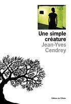 Couverture du livre « Une simple créature » de Jean-Yves Cendrey aux éditions Editions De L'olivier