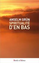 Couverture du livre « Spiritualité d'en bas » de Anselm Grun aux éditions Parole Et Silence