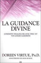 Couverture du livre « La guidance divine ; comment dialoguer avec dieu et vos anges gardiens » de Doreen Ph D. Virtue aux éditions Ada