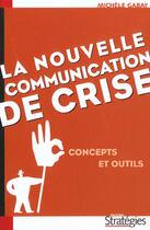 Couverture du livre « La Nouvelle Communication De Crise ; Concepts Et Outils » de Michele Gabay aux éditions Strategies