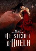 Couverture du livre « Le secret d'Odela » de Nuur aux éditions Thebookedition.com