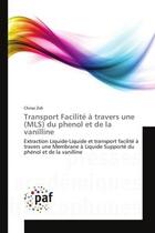 Couverture du livre « Transport Facilité à travers une (MLS) du phenol et de la vanilline : Extraction Liquide-Liquide et transport facilité à travers une Membrane à Liquide Supporté du phénol » de Chiraz Zidi aux éditions Editions Universitaires Europeennes