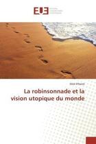 Couverture du livre « La robinsonnade et la vision utopique du monde » de Elfaaize Ikbal aux éditions Editions Universitaires Europeennes