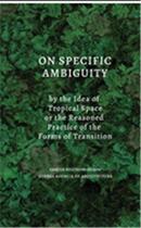 Couverture du livre « On specific ambiguity by the idea of tropical space or the reasoned practice of the forms of transit » de Retrespo Camilo aux éditions Arquine