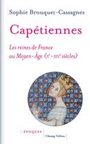 Couverture du livre « Capétiennes ; les reines de France au Moyen Âge (Xe-XIVe siècles) » de Sophie Cassagnes-Brouquet aux éditions Champ Vallon