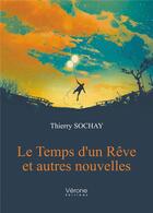 Couverture du livre « Le temps d'un rêve et autres nouvelles » de Sochay Thierry aux éditions Verone