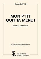 Couverture du livre « Monp'tit quit'ta mere ! tome 1 - en famille » de Payet Roger aux éditions Sydney Laurent